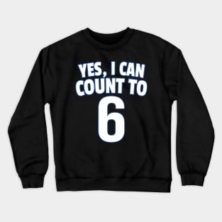 Yes I Can Count To 6 Crewneck Sweatshirt